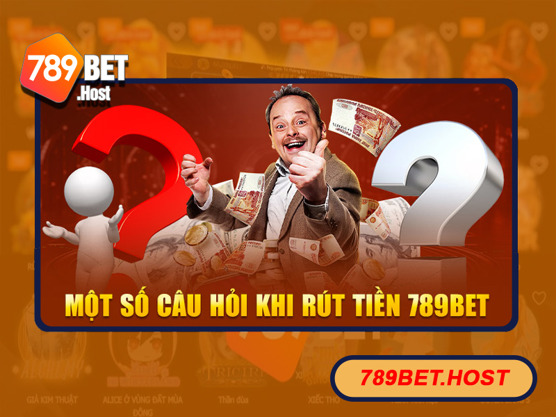 Giải mã thắc mắc khi rút tiền tại nhà cái 789Bet